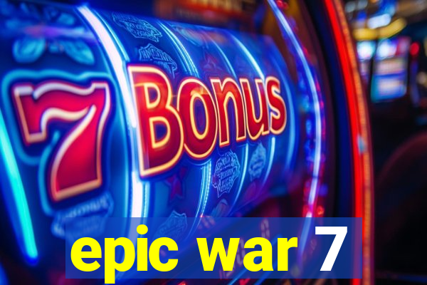 epic war 7